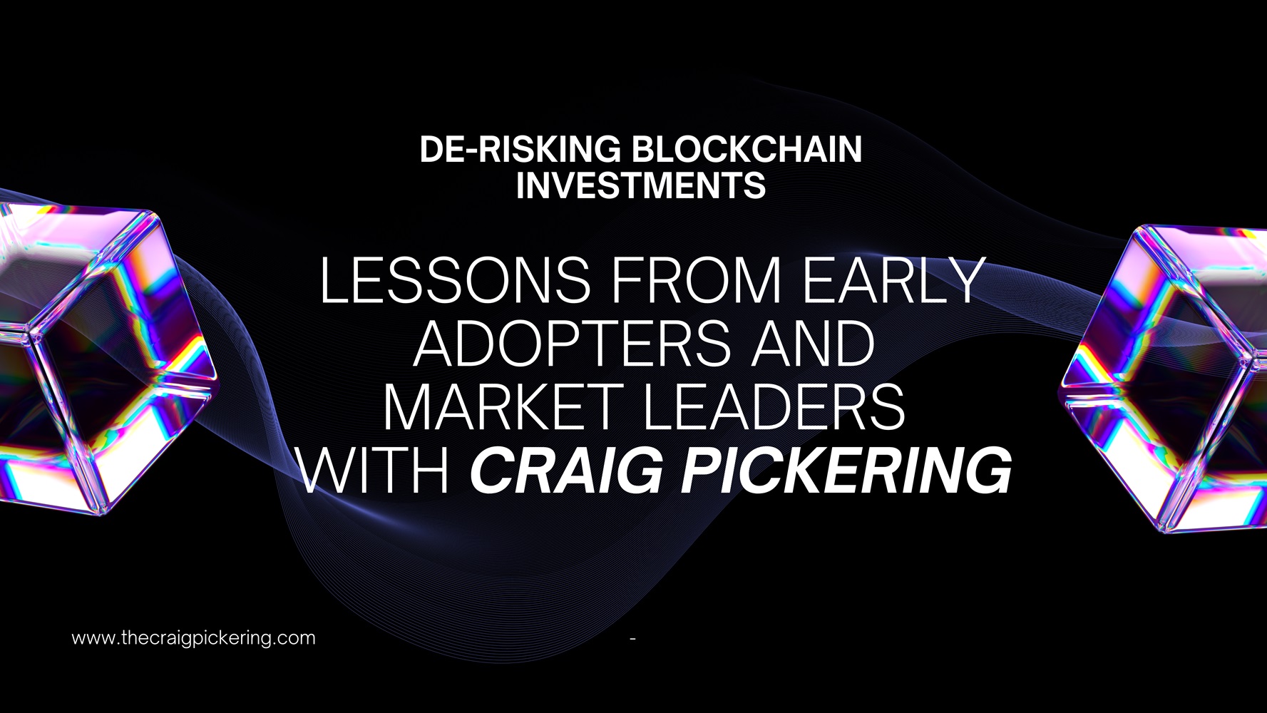 De-Risking Blockchain Investments: Lessons from Early Adopters and Market Leaders with Craig Pickering