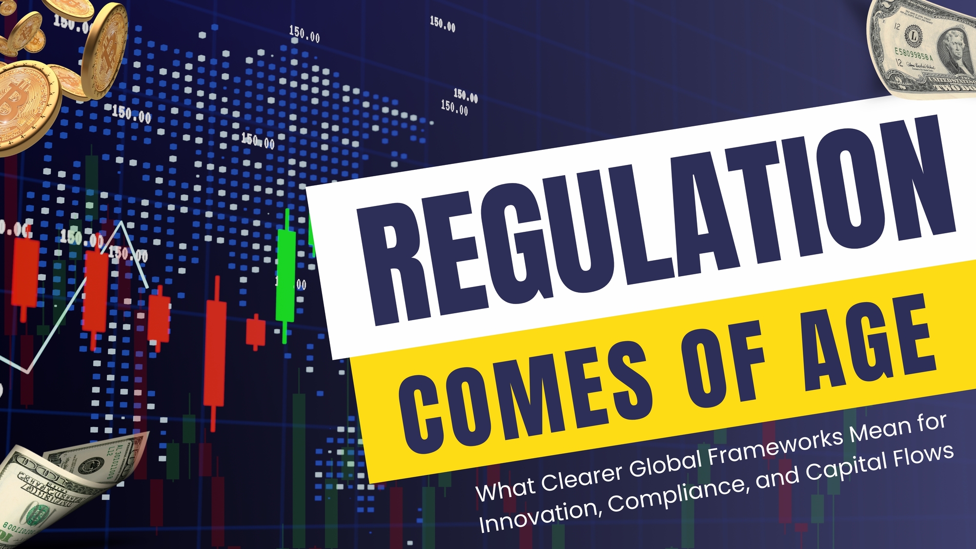 Regulation Comes of Age: What Clearer Global Frameworks Mean for Innovation, Compliance, and Capital Flows 