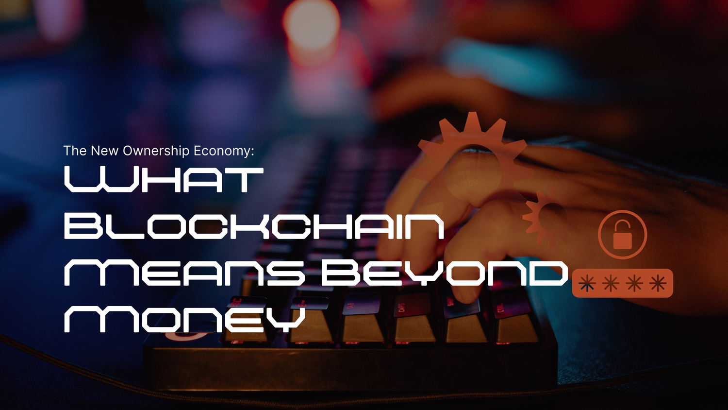 The New Ownership Economy: What Blockchain Means Beyond Money